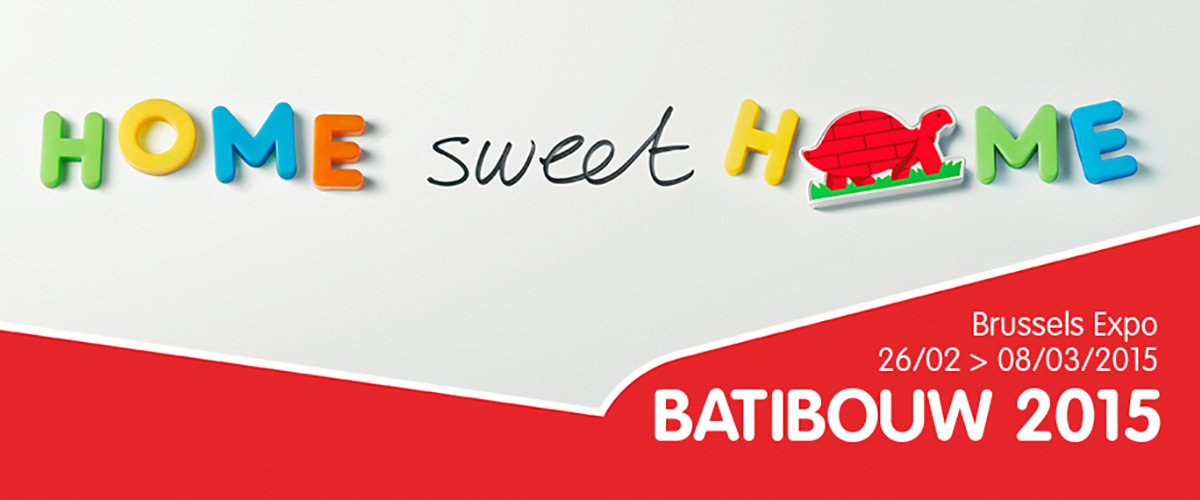  Batibouw • 26 Febbraio - 8 Marzo 2015 • Bruxelles