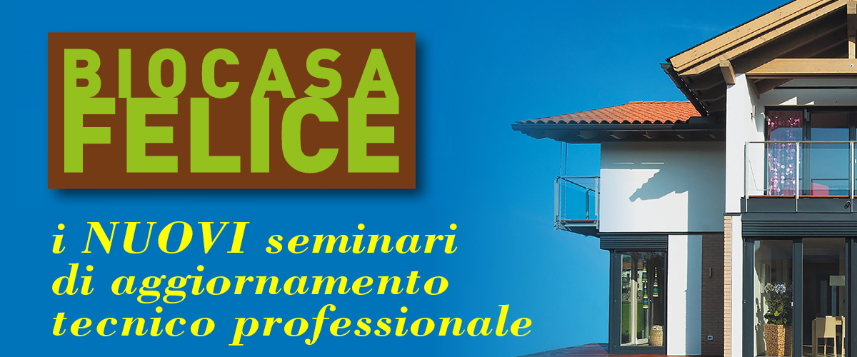 BIOCASA FELICE • I nuovi seminari di aggiornamento tecnico professionale • 29 GENNAIO 2015 • KlimaHouse Bolzano