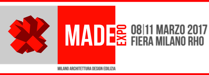 MADE expo | 8-11 Marzo 2017 | Milano
